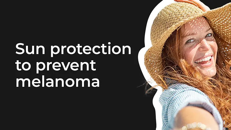 Sun protection to prevent melanoma 